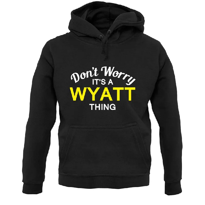Closeout Don't Worry It's a WYATT Thing! Unisex Hoodie