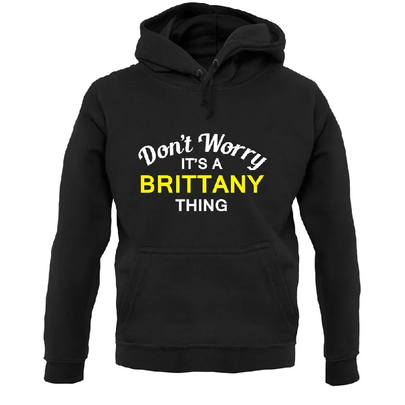 Special Price Don't Worry It's a BRITTANY Thing! Unisex Hoodie