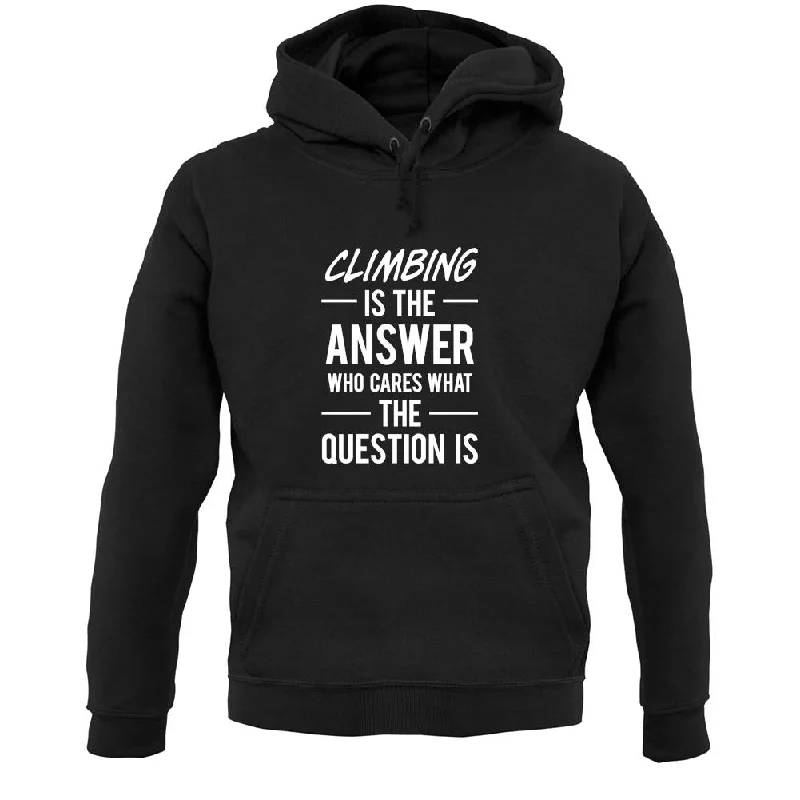 Final Clearance Climbing Is The Answer Unisex Hoodie