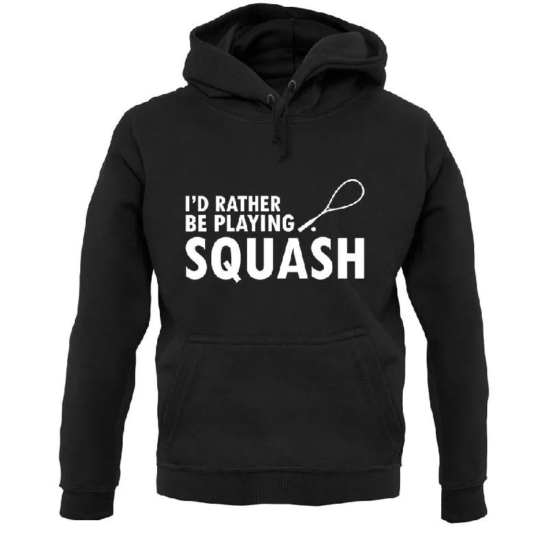 Super Sale I'd Rather Be Playing Squash Unisex Hoodie