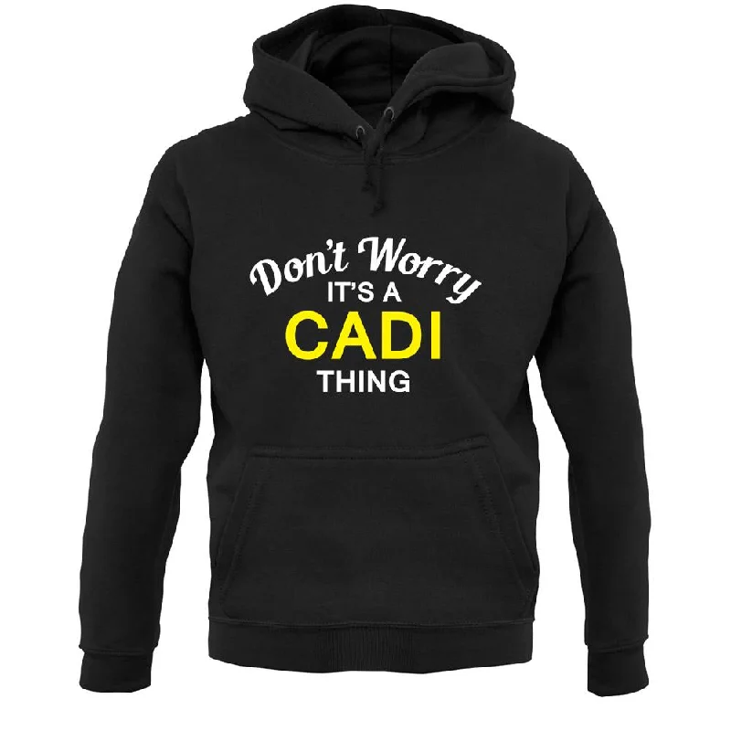Savings Event Don't Worry It's a CADI Thing! Unisex Hoodie
