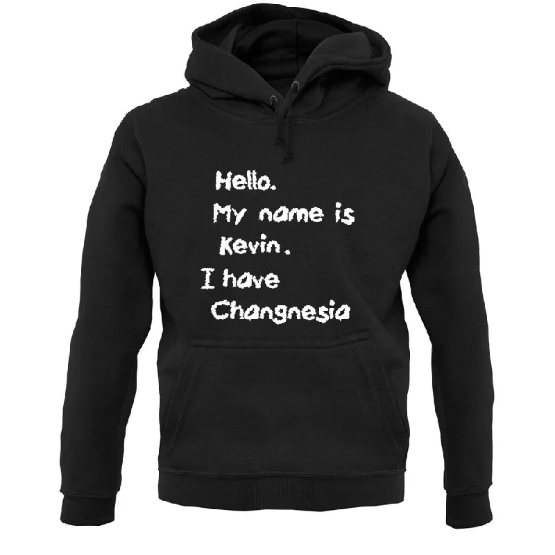 While Supplies Last Hello. My Name Is Kevin. I Have Changnesia Unisex Hoodie