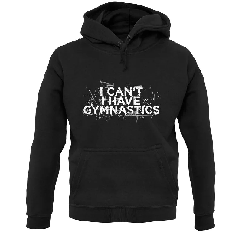 Sale Event I Can'T I Have Gymnastics Unisex Hoodie
